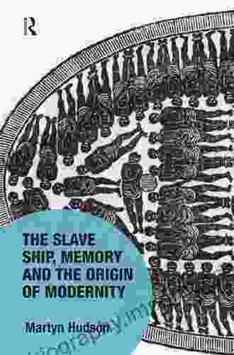 The Slave Ship Memory And The Origin Of Modernity (Memory Studies: Global Constellations)