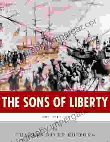 The Sons Of Liberty: The Lives And Legacies Of John Adams Samuel Adams Paul Revere And John Hancock