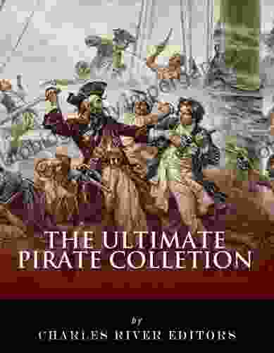 The Ultimate Pirate Collection: Blackbeard Francis Drake Captain Kidd Captain Morgan Grace O Malley Black Bart Calico Jack Anne Bonny Mary Read Henry Every And Howell Davis