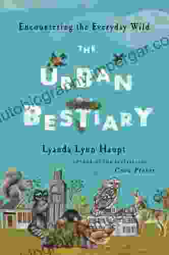 The Urban Bestiary: Encountering the Everyday Wild