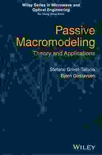 Passive Macromodeling: Theory And Applications (Wiley In Microwave And Optical Engineering 239)