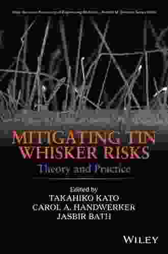 Mitigating Tin Whisker Risks: Theory And Practice (Wiley On Processing Of Engineering Materials 8)