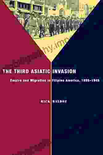 Third Asiatic Invasion The: Empire And Migration In Filipino America 1898 1946 (Nation Of Nations 5)