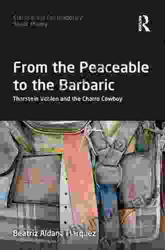 From The Peaceable To The Barbaric: Thorstein Veblen And The Charro Cowboy (Classical And Contemporary Social Theory)