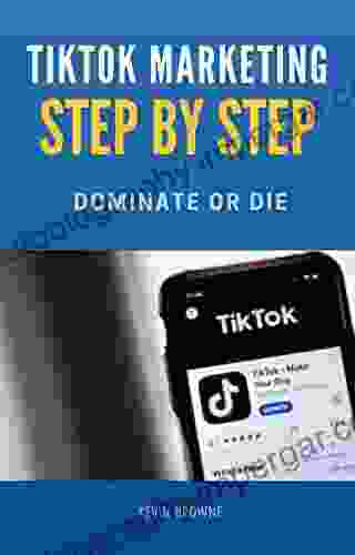 TikTok Marketing 2024 Step By Step TikTok Marketing Techniques That Dominate One Of The Best TikTok Secrets: How TikTok Marketing In 2024 Has Grown Up And Become A Beast