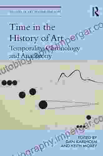 Time In The History Of Art: Temporality Chronology And Anachrony (Studies In Art Historiography)