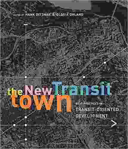 The New Transit Town: Best Practices In Transit Oriented Development