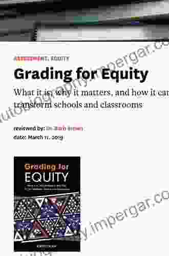 Grading For Equity: What It Is Why It Matters And How It Can Transform Schools And Classrooms