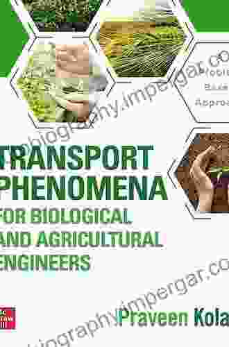 Transport Phenomena For Biological And Agricultural Engineers: A Problem Based Approach