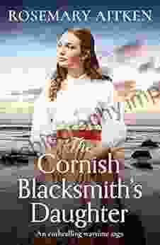 The Cornish Blacksmith s Daughter: An enthralling wartime saga