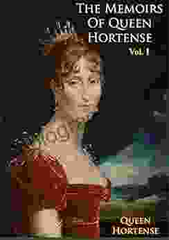 The Memoirs Of Queen Hortense Vol I