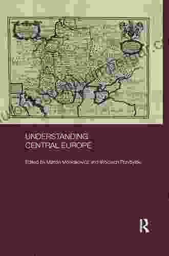 Understanding Central Europe (BASEES/Routledge on Russian and East European Studies)