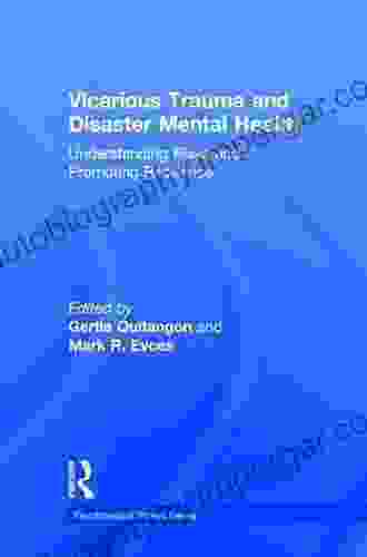 Vicarious Trauma And Disaster Mental Health: Understanding Risks And Promoting Resilience (Psychosocial Stress 50)