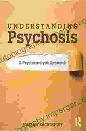 Understanding Psychosis: A Psychoanalytic Approach