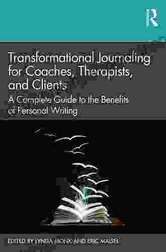 Transformational Journaling For Coaches Therapists And Clients: A Complete Guide To The Benefits Of Personal Writing