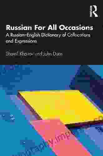 Russian For All Occasions: A Russian English Dictionary Of Collocations And Expressions