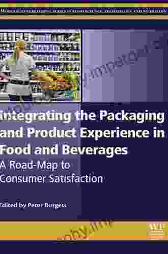 Integrating the Packaging and Product Experience in Food and Beverages: A Road Map to Consumer Satisfaction (Woodhead Publishing in Food Science Technology and Nutrition)