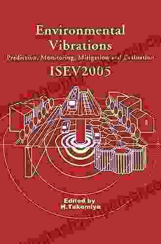 Environmental Vibrations: Prediction Monitoring Mitigation And Evaluation: Proceedings Of The International Symposium On Environmental Vibrations Okayama Japan September 20 22 2005