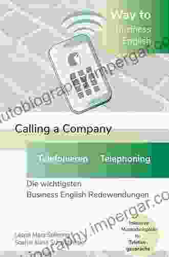 Way To Business English Calling A Company Telefonieren Telephoning: Die Wichtigsten Business English Redewendungen Band 1 (German Edition)