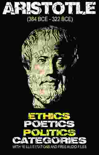 Aristotle s Ethics Poetics Politics and Categories: With 16 Illustrations and Free Audio Files