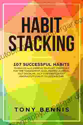 Habit Stacking: 107 Successful Habits To Drastically Improve Your Life Strategies For Time Management Accelerated Learning Self Discipline Self Confidence Boost Listen In Car (Emotional Intelligence Hack)