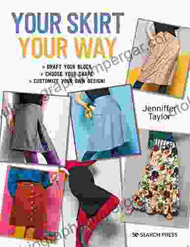 Your Skirt Your Way: Draft Your Block Choose Your Shape Customize Your Own Design