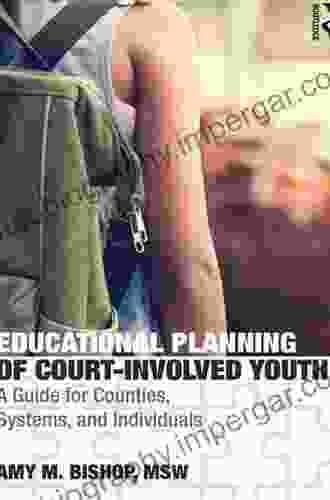 Educational Planning Of Court Involved Youth: A Guide For Counties Systems And Individuals