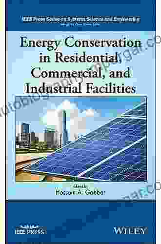 Energy Conservation In Residential Commercial And Industrial Facilities (IEEE Press On Systems Science And Engineering)