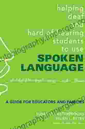 Helping Deaf And Hard Of Hearing Students To Use Spoken Language: A Guide For Educators And Families