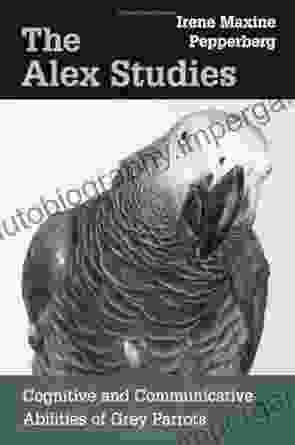 The Alex Studies: Cognitive And Communicative Abilities Of Grey Parrots