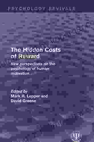 The Hidden Costs Of Reward: New Perspectives On The Psychology Of Human Motivation (Psychology Revivals)