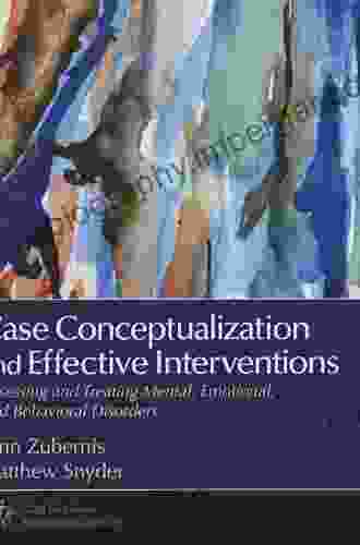 Case Conceptualization And Effective Interventions: Assessing And Treating Mental Emotional And Behavioral Disorders (Counseling And Professional Identity)