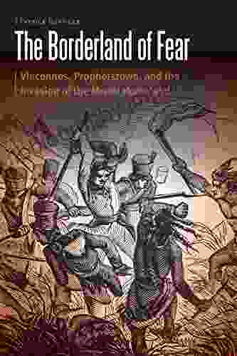 The Borderland Of Fear: Vincennes Prophetstown And The Invasion Of The Miami Homeland (Borderlands And Transcultural Studies)