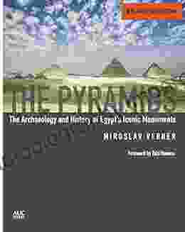 The Pyramids (New And Revised): The Archaeology And History Of Egypt S Iconic Monuments