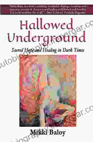 Hallowed Underground: Sacred Hope And Healing In Dark Times