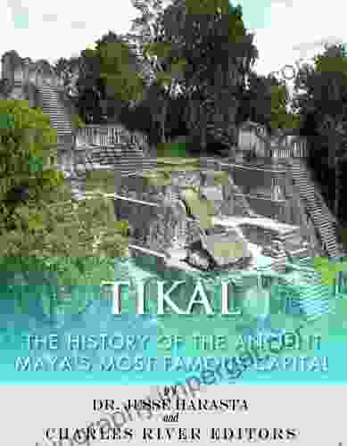 Tikal: The History Of The Ancient Maya S Famous Capital