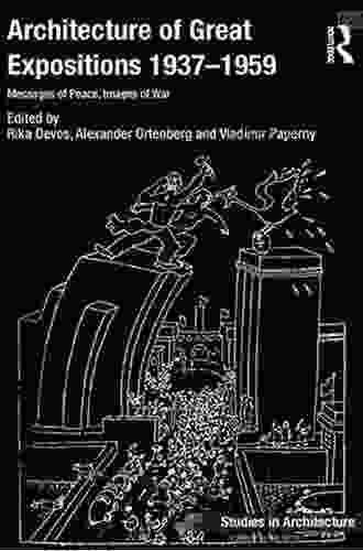 Architecture Of Great Expositions 1937 1959: Messages Of Peace Images Of War (Ashgate Studies In Architecture)