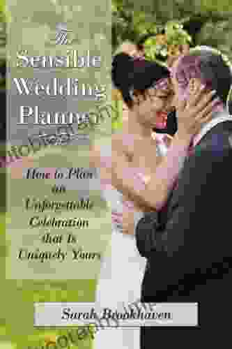 The Sensible Wedding Planner : How To Plan An Unforgettable Celebration That Is Uniquely Yours