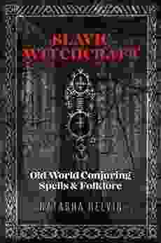 Slavic Witchcraft: Old World Conjuring Spells And Folklore