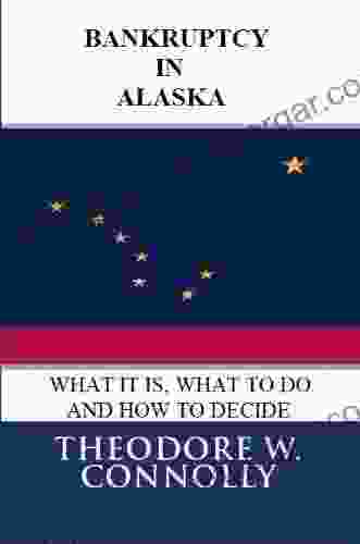 Bankruptcy In Alaska: What It Is What To Do And How To Decide (What Is Bankruptcy 2)