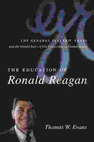 The Education Of Ronald Reagan: The General Electric Years And The Untold Story Of His Conversion To Conservatism (Columbia Studies In Contemporary American History)