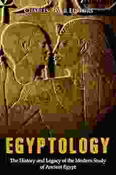 Egyptology: The History And Legacy Of The Modern Study Of Ancient Egypt