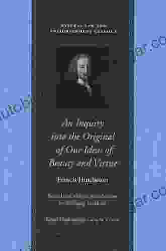 An Inquiry Into The Original Of Our Ideas Of Beauty And Virtue (Natural Law And Enlightenment Classics)