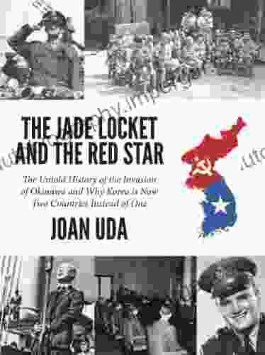 THE JADE LOCKET AND THE RED STAR: AN UNTOLD HISTORY OF THE INVASION OF OKINAWA AND WHY KOREA IS NOW TWO COUNTRIES INSTEAD OF ONE