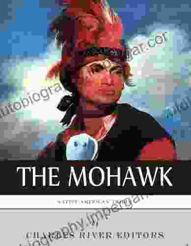 Native American Tribes: The History And Culture Of The Mohawk