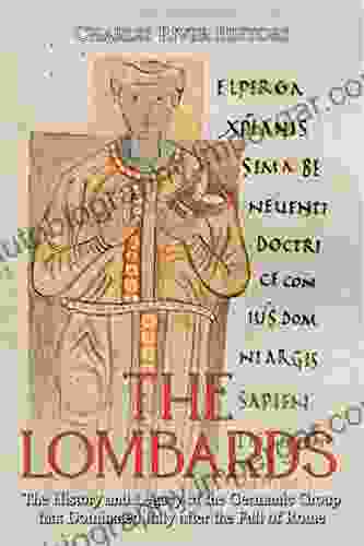 The Lombards: The History And Legacy Of The Germanic Group That Dominated Italy After The Fall Of Rome