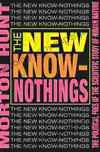 The New Know Nothings: The Political Foes Of The Scientific Study Of Human Nature