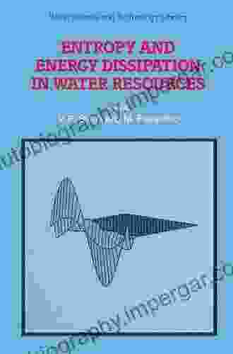 Entropy And Energy Dissipation In Water Resources (Water Science And Technology Library 9)