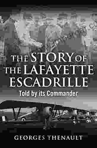 The Story Of The Lafayette Escadrille: Told By Its Commander