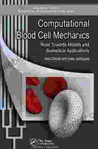 Computational Blood Cell Mechanics: Road Towards Models And Biomedical Applications (Chapman Hall/CRC Computational Biology Series)